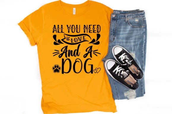 ALL YOU NEED is LOVE and DOG - T-SHIRT Graphics