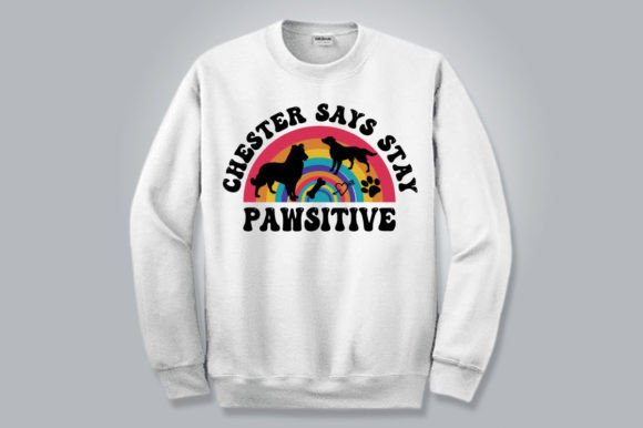Chester Says Stay Pawsitive, SVG: Graphics for T-Shirt Designs