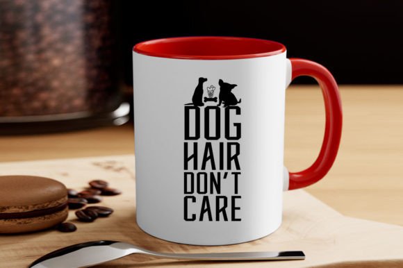 DOG HAIR DON’T CARE Graphics for T-Shirt Designs