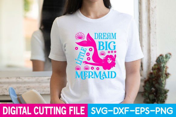 Dream Big Little Mermaid SVG: Graphics for T-Shirt Designs