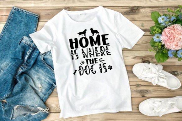 HOME is WHERE the DOG is, SVG: Graphics for T-Shirt Designs