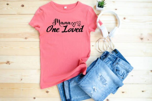 MAMA ONE LOVED, SVG: Graphics for T-Shirt Designs
