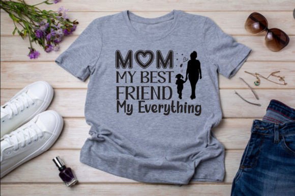 MOM MY BEST FRIEND MY EVERYTHING Graphics & T-Shirt Designs