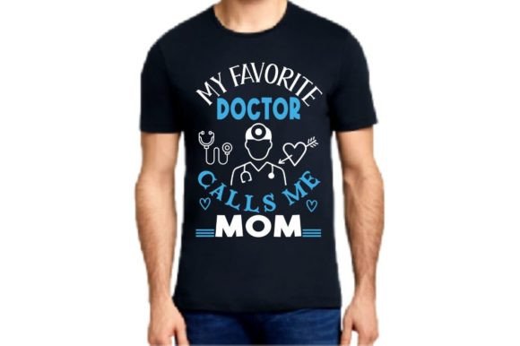 MY FAVORITE DOCTOR CALLS ME MOM: Graphics for Heartfelt T-Shirt Designs