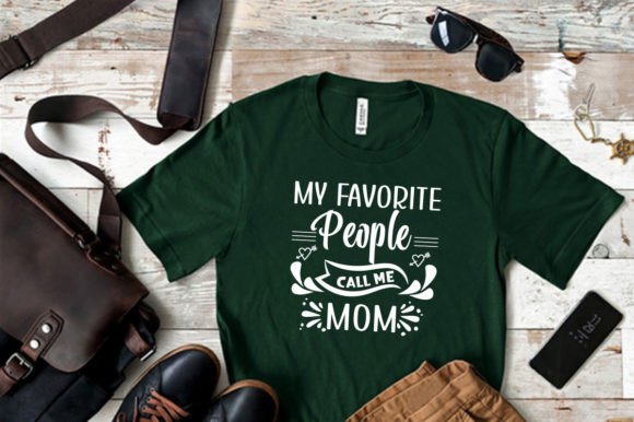 MY FAVORITE PEOPLE CALL ME MOM – Graphics & T-Shirt Designs